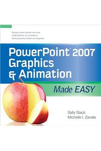 PowerPoint 2007 Graphics & Animation Made Easy