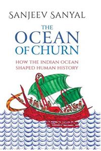 The The Ocean of Churn Ocean of Churn: How the Indian Ocean Shaped Human History