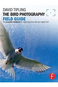 The Bird Photography Field Guide: The Essential Handbook for Capturing Birds with Your Digital SLR