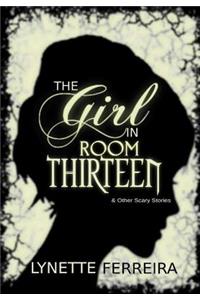 The Girl In Room Thirteen & Other Scary Stories