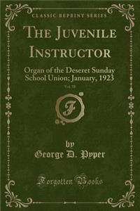 The Juvenile Instructor, Vol. 58: Organ of the Deseret Sunday School Union; January, 1923 (Classic Reprint)