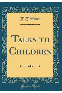 Talks to Children (Classic Reprint)