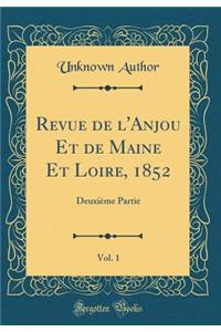 Revue de l'Anjou Et de Maine Et Loire, 1852, Vol. 1: Deuxième Partie (Classic Reprint)