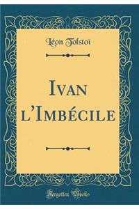 Ivan l'Imbécile (Classic Reprint)