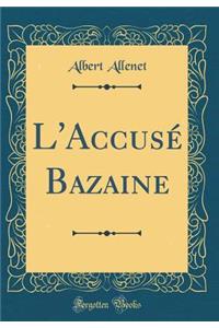 L'Accusé Bazaine (Classic Reprint)