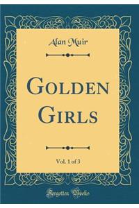 Golden Girls, Vol. 1 of 3 (Classic Reprint)