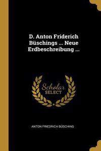D. Anton Friderich Büschings ... Neue Erdbeschreibung ...