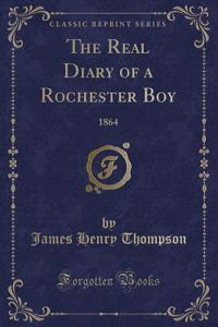 The Real Diary of a Rochester Boy: 1864 (Classic Reprint)