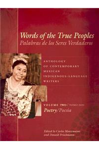 Words of the True Peoples/Palabras de Los Seres Verdaderos: Anthology of Contemporary Mexican Indigenous-Language Writers/Antología de Escritores Actuales En Lenguas Indígenas de México