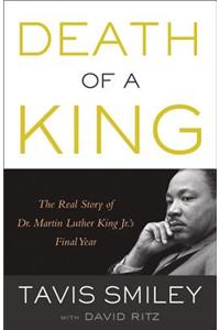 Death of a King: The Real Story of Dr. Martin Luther King Jr.'s Final Year