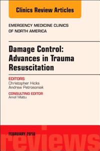 Damage Control: Advances in Trauma Resuscitation, an Issue of Emergency Medicine Clinics of North America