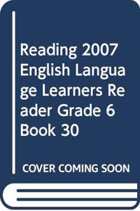 Reading 2007 English Language Learners Reader Grade 6 Book 30
