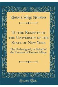 To the Regents of the University of the State of New York: The Undersigned, in Behalf of the Trustees of Union College (Classic Reprint)