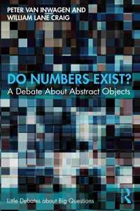 Do Numbers Exist?: A Debate about Abstract Objects (Little Debates about Big Questions)