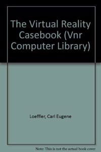 The Virtual Reality Casebook (Vnr Computer Library)