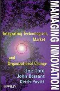 Managing Innovation: Integrating Technological, Market and Organizational Change