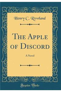 The Apple of Discord: A Novel (Classic Reprint)