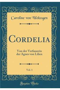 Cordelia, Vol. 1: Von Der Verfasserin Der Agnes Von Lilien (Classic Reprint)