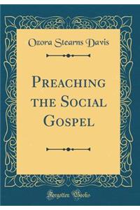 Preaching the Social Gospel (Classic Reprint)