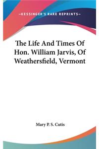 Life And Times Of Hon. William Jarvis, Of Weathersfield, Vermont