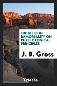 THE BELIEF IN IMMORTALITY ON PURELY LOGI