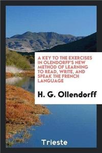 Key to the Exercises in Olendorff's New Method of Learning to Read, Write, and Speak the French Language