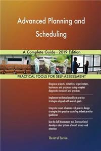 Advanced Planning and Scheduling A Complete Guide - 2019 Edition