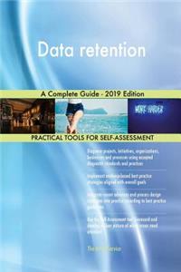 Data retention A Complete Guide - 2019 Edition