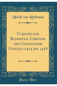 Ulrichs von Richental Chronik des Constanzer Concils 1414 bis 1418 (Classic Reprint)