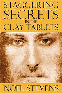 Staggering Secrets In The Clay Tablets