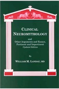 Clinical Neuromythology and Other Arguments and Essays, Pertinent and Impertinent