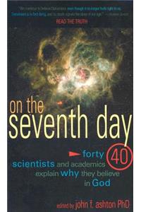 On the Seventh Day: Forty Scientists and Academics Explain Why They Believe in God