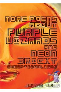 More Poems About Purple Wizards and Neon-Bright Exceptionalisms