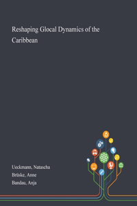 Reshaping Glocal Dynamics of the Caribbean