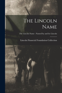 Lincoln Name; The Lincoln Name - Named by and for Lincoln