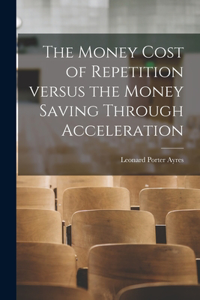 Money Cost of Repetition Versus the Money Saving Through Acceleration