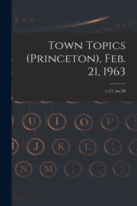 Town Topics (Princeton), Feb. 21, 1963; v.17, no.50