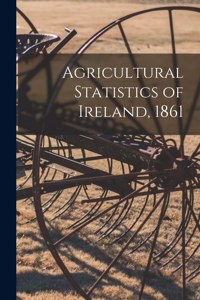 Agricultural Statistics of Ireland, 1861