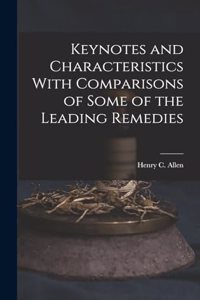 Keynotes and Characteristics With Comparisons of Some of the Leading Remedies