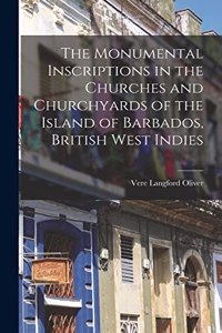 Monumental Inscriptions in the Churches and Churchyards of the Island of Barbados, British West Indies