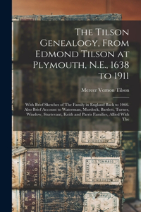Tilson Genealogy, From Edmond Tilson at Plymouth, N.E., 1638 to 1911; With Brief Sketches of The Family in England Back to 1066. Also Brief Account to Waterman, Murdock, Bartlett, Turner, Winslow, Sturtevant, Keith and Parris Families, Allied With