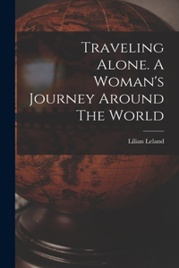 Traveling Alone. A Woman's Journey Around The World