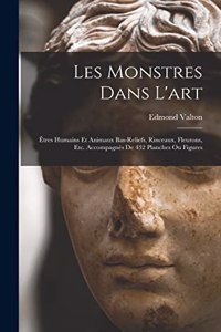 Les monstres dans l'art; êtres humains et animaux bas-reliefs, rinceaux, fleurons, etc. Accompagnés de 432 planches ou figures