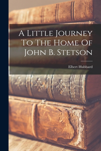 Little Journey To The Home Of John B. Stetson