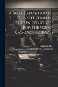 Brief Exposition of the Constitution of the United States for the Use of Common Schools