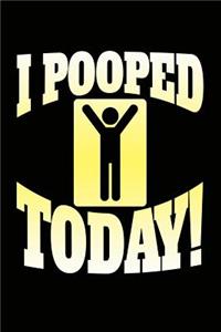 I Pooped Today