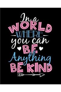 In A World Where You Can Be Anything Be Kind