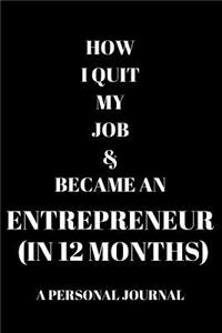 How I Quit My Job & Became An Entrepreneur (In 12 Months) A Personal Journal