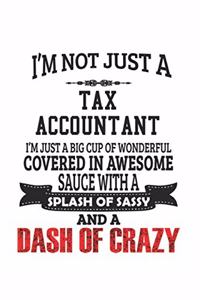 I'm Not Just A Tax Accountant I'm Just A Big Cup Of Wonderful Covered In Awesome Sauce With A Splash Of Sassy And A Dash Of Crazy
