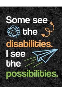 Some See The Disability I See the Possibility